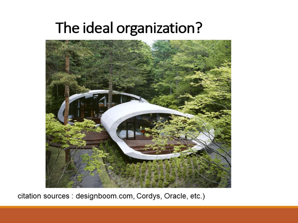 The ideal organization? citation sources : designboom.com, Cordys, Oracle, etc.)